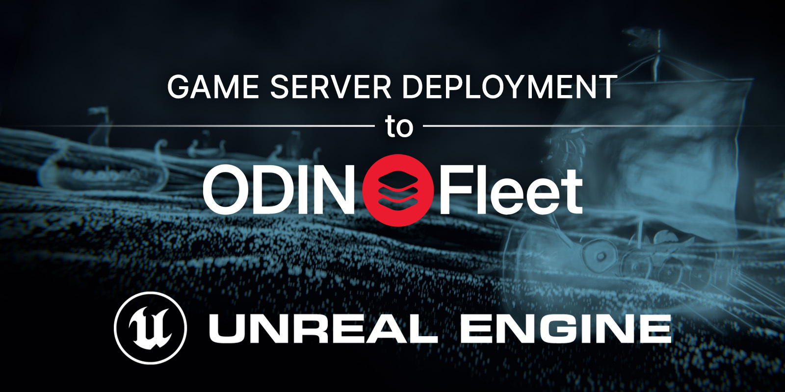 How to deploy your Unreal Engine game server to ODIN Fleet